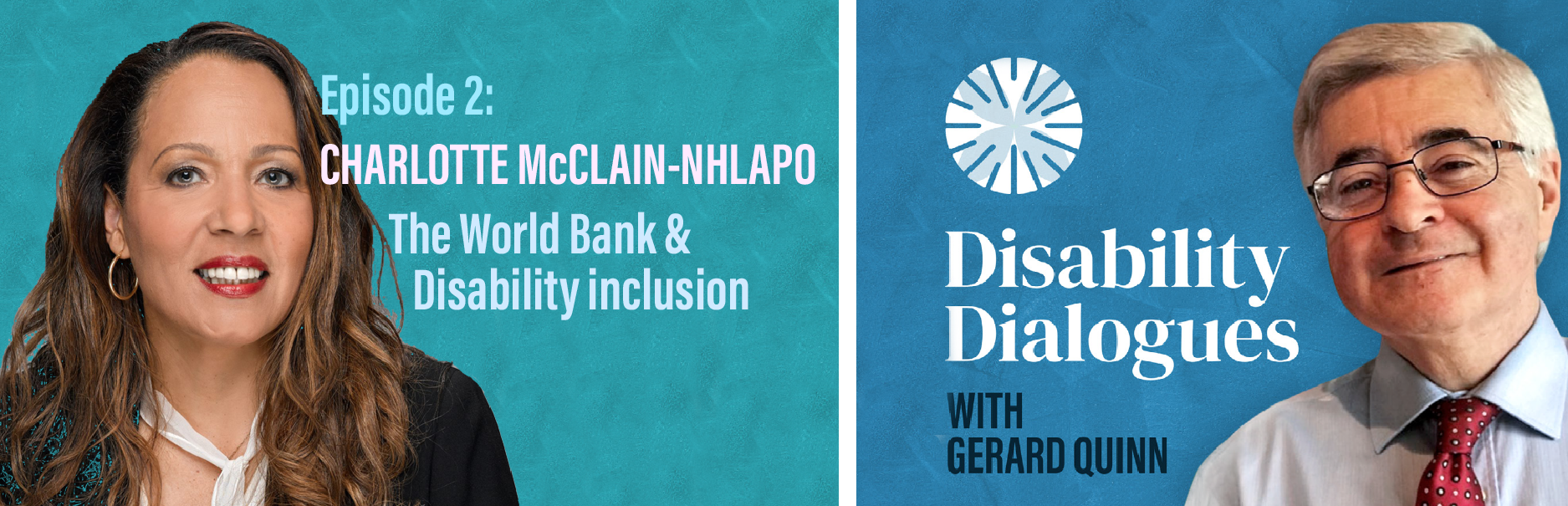 Banner of Podcast Disability Dialogues, Episode 2, featuring Photos of Gerard Quinn and Charlotte McClain Nhlapo
