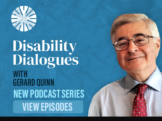 Banner of Disability Dialogues Podcast Series, featuring Gerard Quinn. The image links to the podcast page